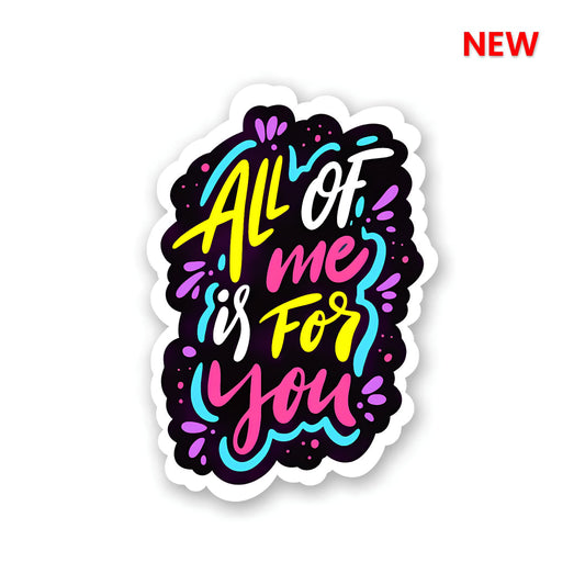 All of me is for you sticker