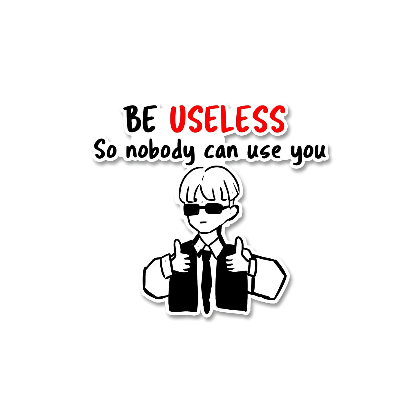 Be useless Sticker