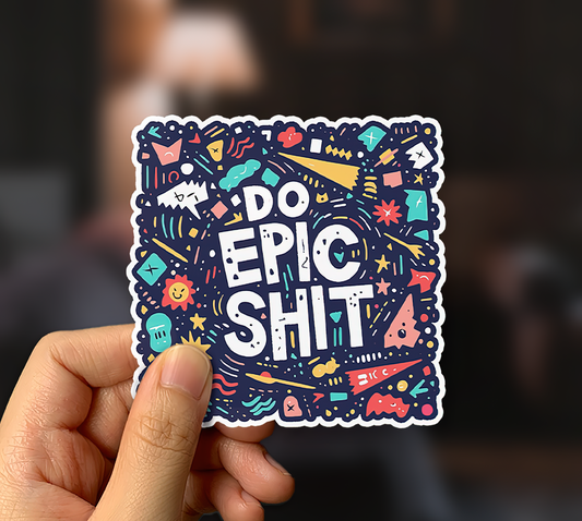 Do Epic Shit Sticker