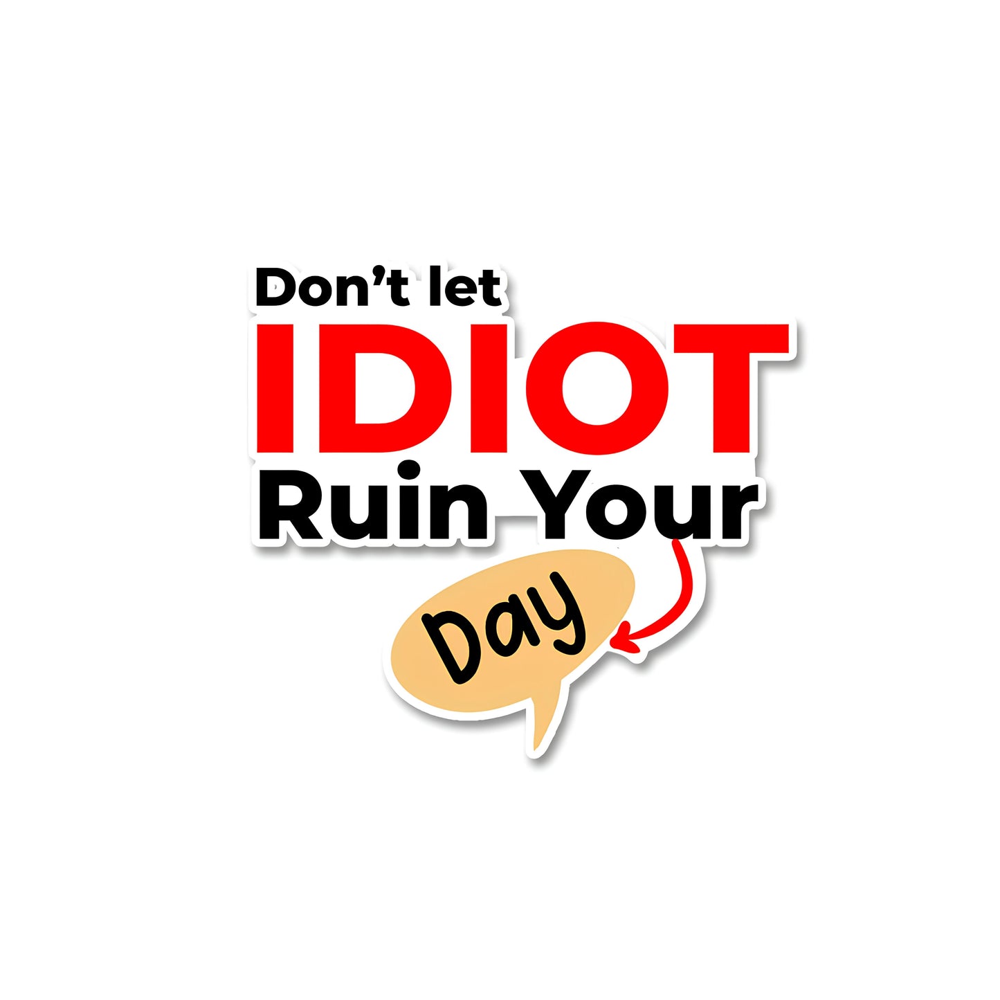 Dont let idiot ruin sticker