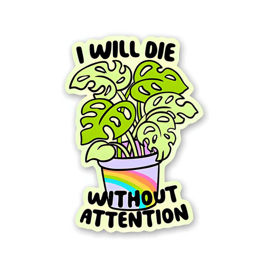 I will die without attention sticker