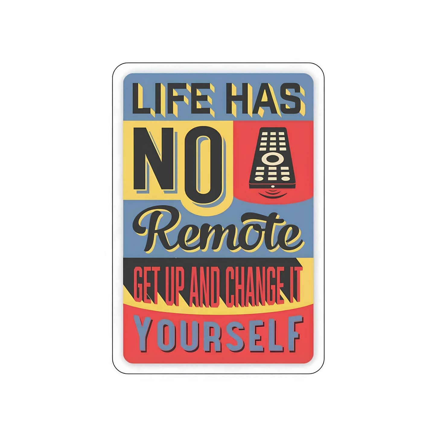 Life has no remote sticker