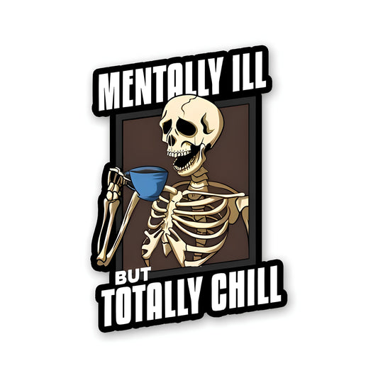 Mentally ill but totaly chill sticker