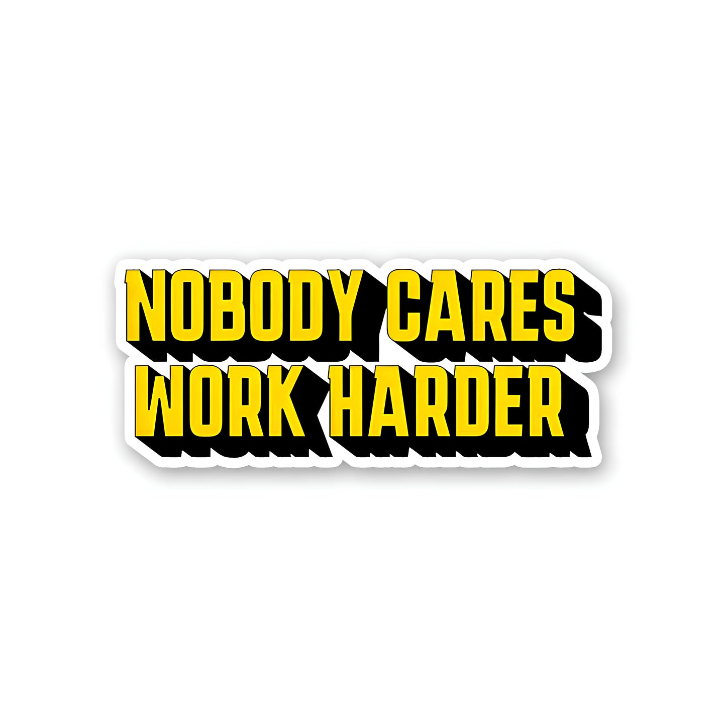 Nobody cares work hard sticker