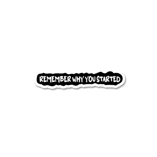 Remember why you started sticker