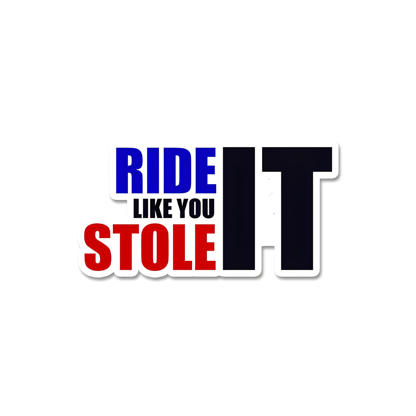 Ride like you stole it sticker