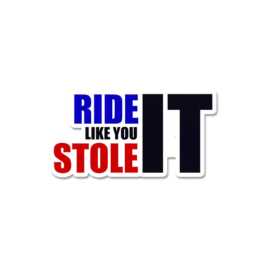 Ride like you stole it sticker