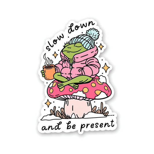 Slow down and be present Sticker