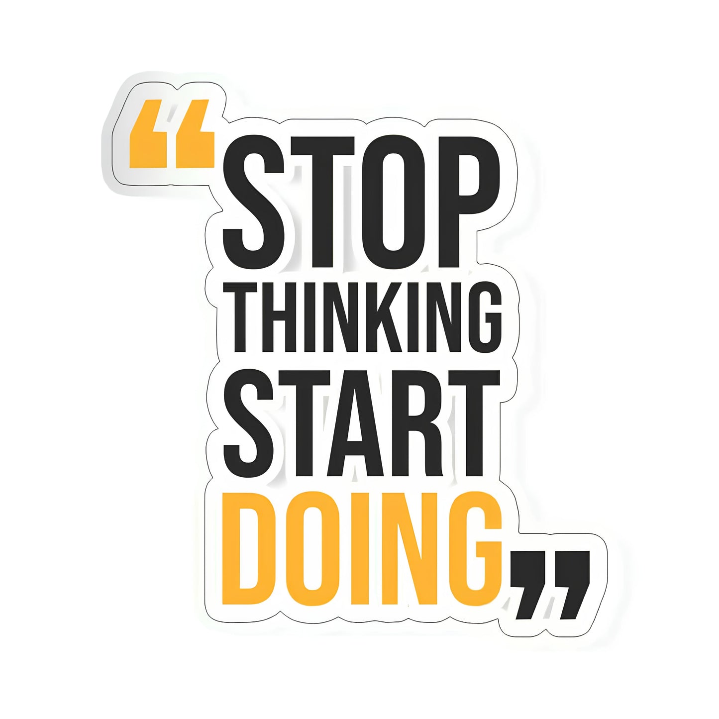 Stop thinking start doing Sticker