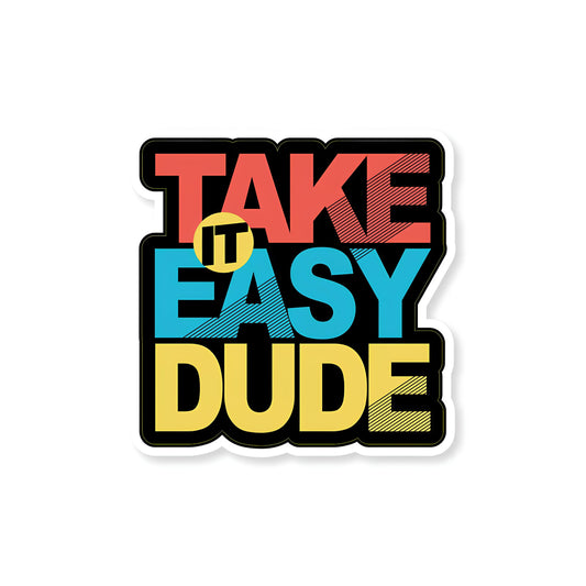 Take it easy dude Sticker