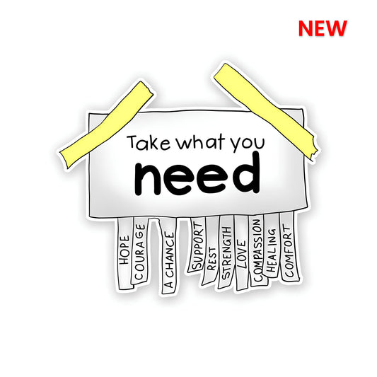 Take what you need sticker