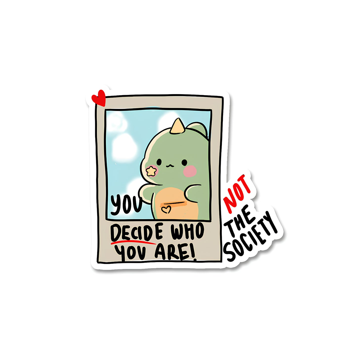 You decide who you are sticker