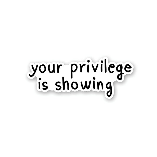 Your privilege is showing sticker