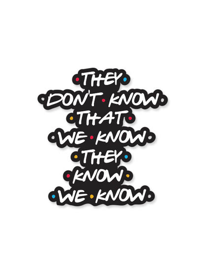 They Don't Know - Friends Official Sticker