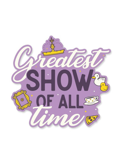 Greatest Show Of All Time - Friends Official Sticker