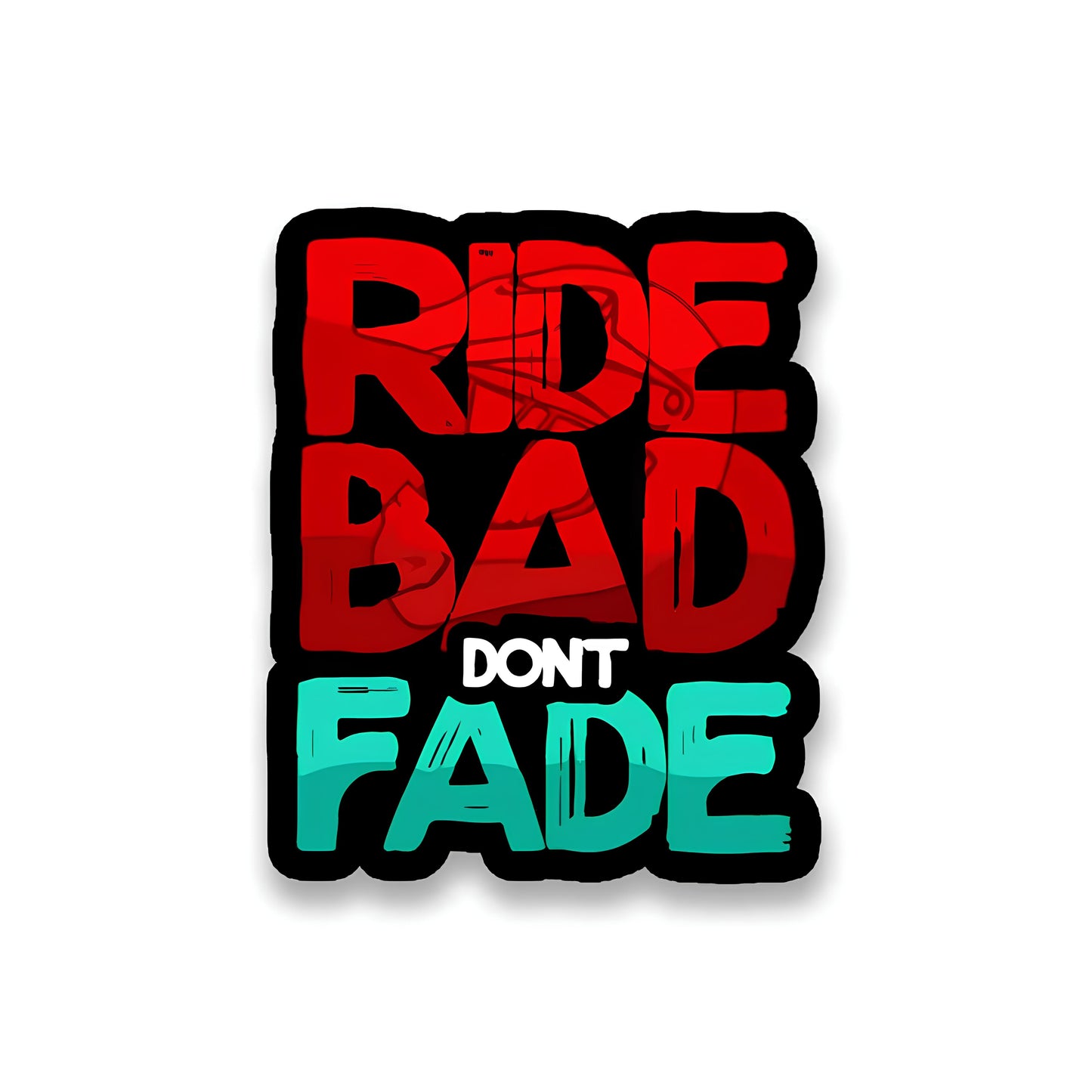 Ride bad dont fade sticker