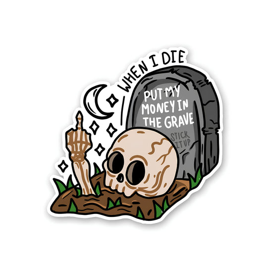 when i die put my money in the grave Sticker