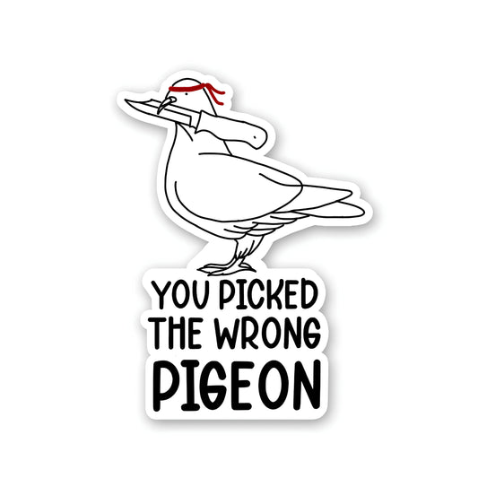 You picked the wrong pigeon sticker